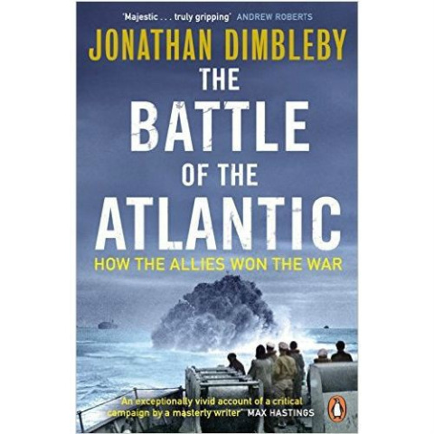 The Battle of the Atlantic: How the Allies Won the War by Jonathan Dimbleby The Battle of the Atlantic: How the Allies Won the War by Jonathan Dimbleby
