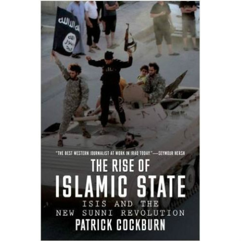 The Rise of Islamic State: ISIS and the New Sunni Revolution by Patrick Cockburn The Rise of Islamic State: ISIS and the New Sunni Revolution by Patrick Cockburn