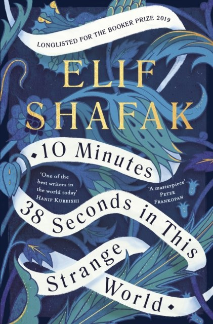 10 Minutes 38 Seconds in this Strange World by Elif Shafak 10 Minutes 38 Seconds in this Strange World by Elif Shafak