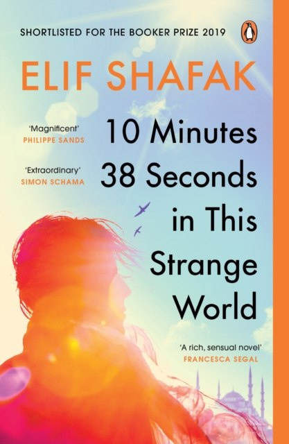 10 Minutes 38 Seconds in this Strange World by Elif Shafak 10 Minutes 38 Seconds in this Strange World by Elif Shafak
