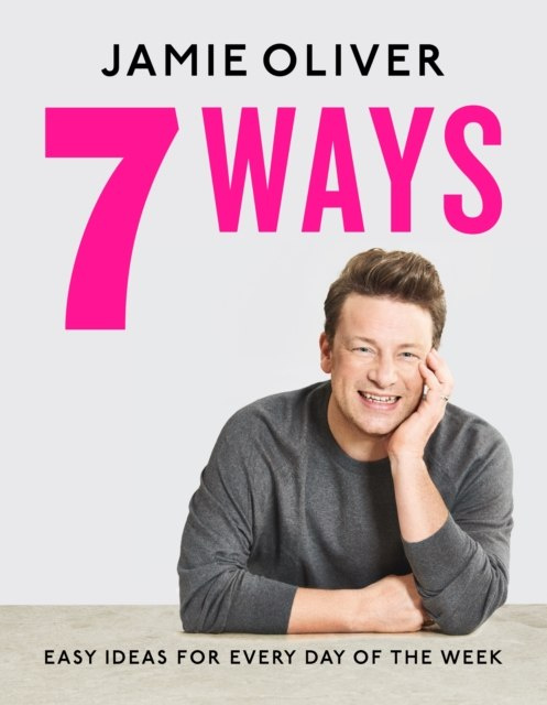 7 Ways : Easy Ideas for Every Day of the Week by Jamie Oliver 7 Ways : Easy Ideas for Every Day of the Week by Jamie Oliver