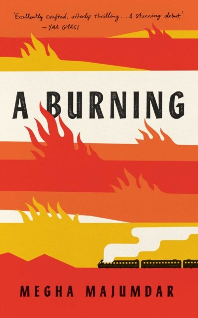 A Burning by Megha Majumdar A Burning by Megha Majumdar