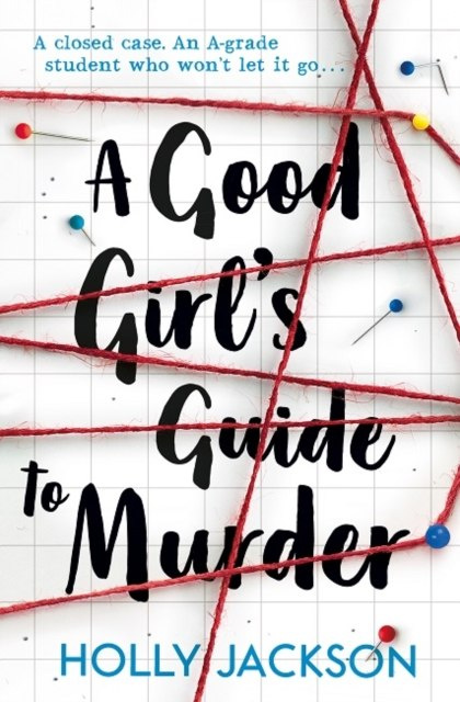 A Good Girl's Guide to Murder by Holly Jackson A Good Girl's Guide to Murder by Holly Jackson