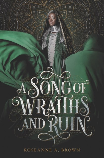 A Song of Wraiths and Ruin by Roseanne A. Brown A Song of Wraiths and Ruin by Roseanne A. Brown