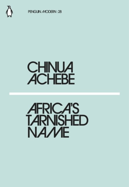 Africa's Tarnished Name by CHINUA ACHEBE Africa's Tarnished Name by CHINUA ACHEBE