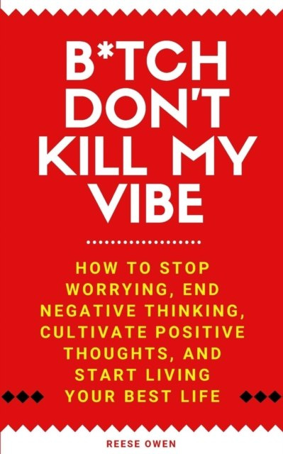 B*tch Don't Kill My Vibe by Reese Owen B*tch Don't Kill My Vibe by Reese Owen