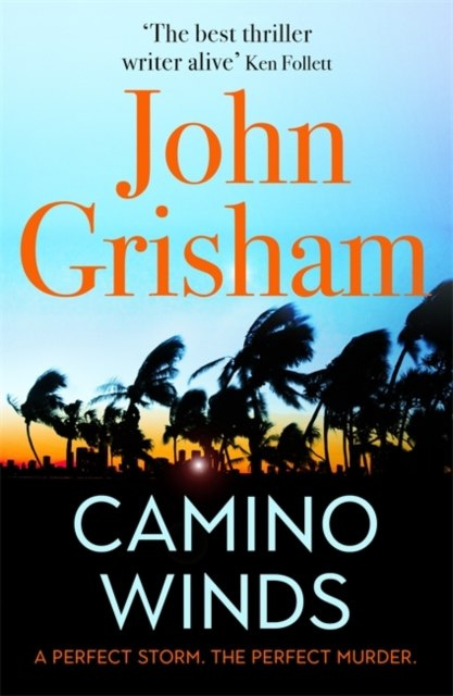 Camino Winds : The bestselling thriller writer in the world offers the perfect escape in his new murder mystery by John Grisham Camino Winds : The bestselling thriller writer in the world offers the perfect escape in his new murder mystery by John Grisham