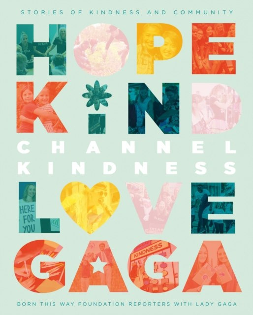 Channel Kindness: Stories of Kindness and Community by Born This Way Reporters With Lady Gaga Channel Kindness: Stories of Kindness and Community by Born This Way Reporters With Lady Gaga