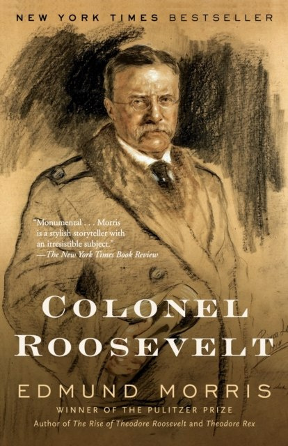 Colonel Roosevelt by Edmund Morris Colonel Roosevelt by Edmund Morris