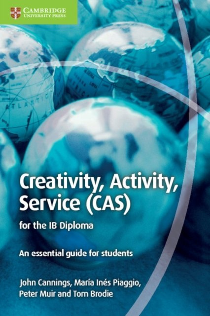 Creativity, Activity, Service (CAS) for the IB Diploma : An Essential Guide for Students Creativity, Activity, Service (CAS) for the IB Diploma : An Essential Guide for Students