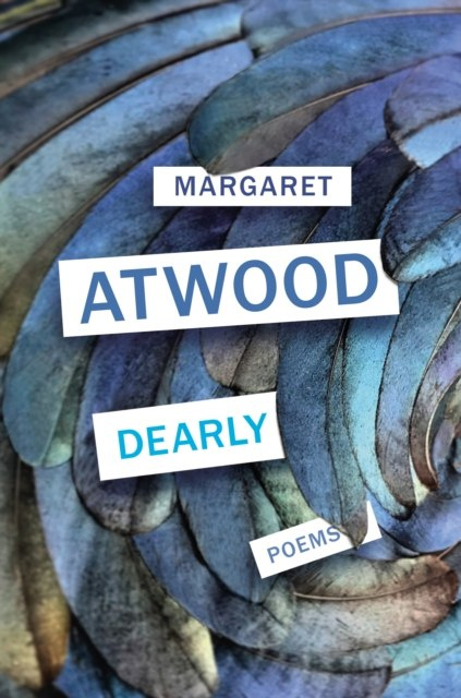 Dearly : Poems by Margaret Atwood Dearly : Poems by Margaret Atwood