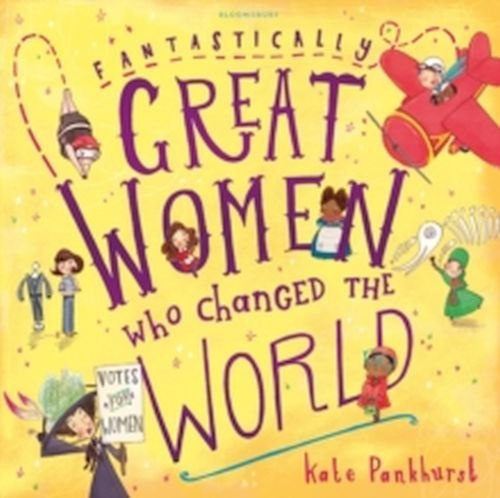 Fantastically Great Women Who Changed The World by Kate Pankhurst Fantastically Great Women Who Changed The World by Kate Pankhurst