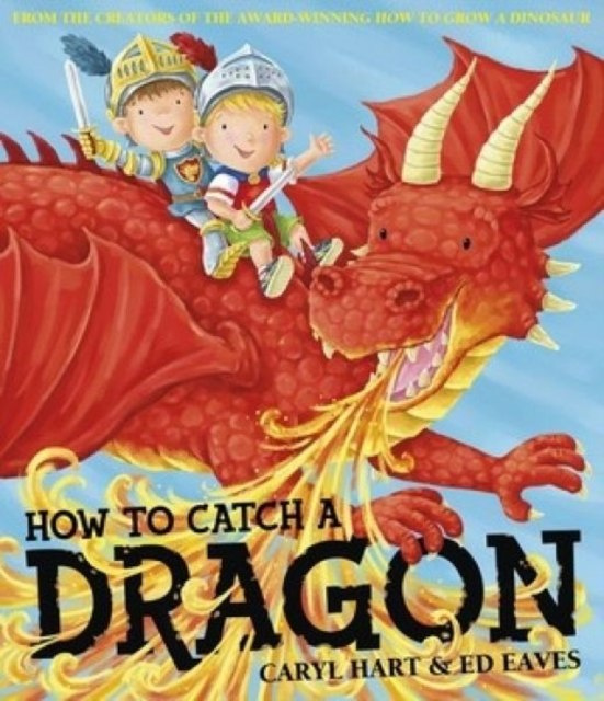 How To Catch a Dragon by Caryl Hart (Author) How To Catch a Dragon by Caryl Hart (Author)