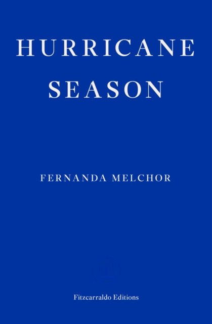 Hurricane Season by Fernanda Melchor Hurricane Season by Fernanda Melchor