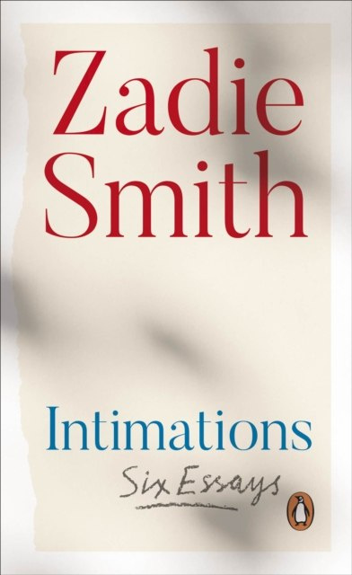 Intimations : Six Essays by Zadie Smith Intimations : Six Essays by Zadie Smith
