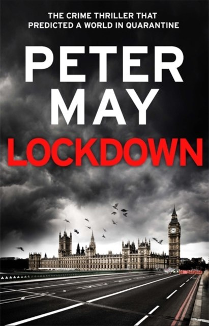 Lockdown : the crime thriller that predicted a world in quarantine by Peter May Lockdown : the crime thriller that predicted a world in quarantine by Peter May