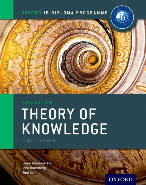 Oxford IB Diploma Programme: Theory of Knowledge Course Companion Oxford IB Diploma Programme: Theory of Knowledge Course Companion