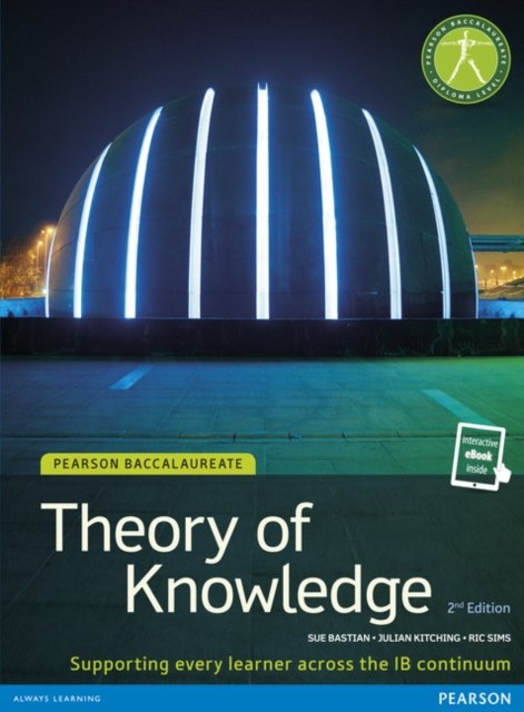 Pearson Baccalaureate Theory of Knowledge second edition print and ebook bundle for the IB Diploma Pearson Baccalaureate Theory of Knowledge second edition print and ebook bundle for the IB Diploma