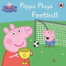 Peppa Pig: Peppa Plays Football Peppa Pig: Peppa Plays Football