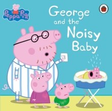 Peppa Pig: George and the Noisy Baby by Peppa Pig Peppa Pig: George and the Noisy Baby by Peppa Pig