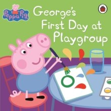 Peppa Pig: George's First Day at Playgroup Peppa Pig: George's First Day at Playgroup
