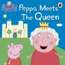Peppa Pig: Peppa Meets the Queen by Peppa Pig Peppa Pig: Peppa Meets the Queen by Peppa Pig
