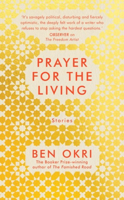 Prayer for the Living by Ben Okri Prayer for the Living by Ben Okri