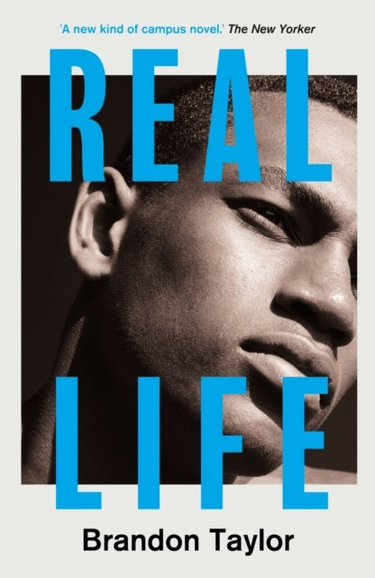 Real Life by Brandon Taylor Real Life by Brandon Taylor