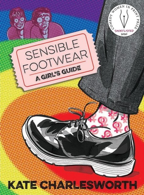 Sensible Footwear: A Girl's Guide : A graphic guide to lesbian and queer history 1950-2020 by Kate Charlesworth