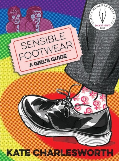 Sensible Footwear: A Girl's Guide : A graphic guide to lesbian and queer history 1950-2020 by Kate Charlesworth Sensible Footwear: A Girl's Guide : A graphic guide to lesbian and queer history 1950-2020 by Kate Charlesworth