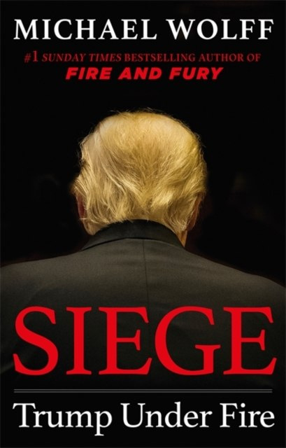 Siege : Trump Under Fire by Michael Wolff