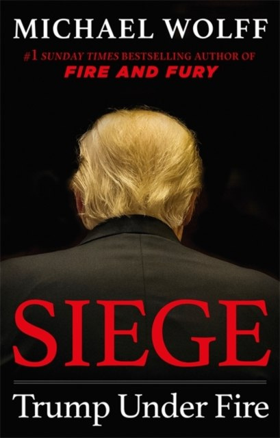 Siege : Trump Under Fire by Michael Wolff Siege : Trump Under Fire by Michael Wolff