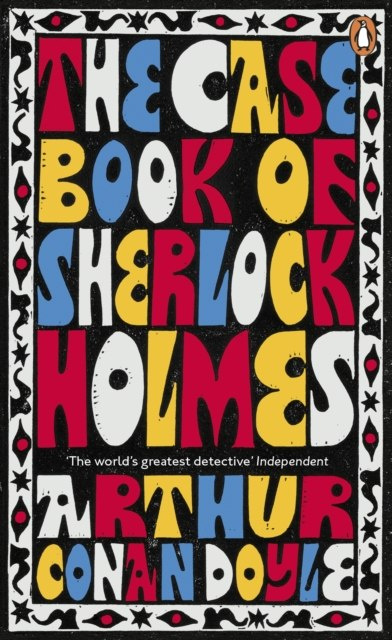 The Case-Book of Sherlock Holmes by Sir Arthur Conan Doyle The Case-Book of Sherlock Holmes by Sir Arthur Conan Doyle