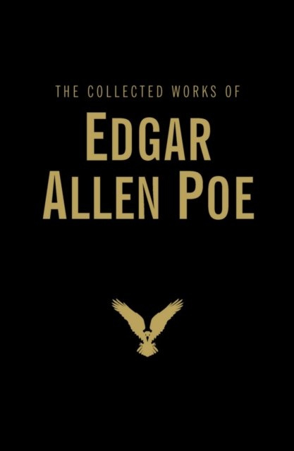The Collected Works of Edgar Allan Poe by Edgar Allan Poe The Collected Works of Edgar Allan Poe by Edgar Allan Poe