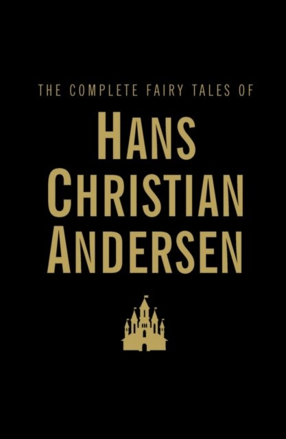The Complete Fairy Tales by Hans Christian Andersen The Complete Fairy Tales by Hans Christian Andersen