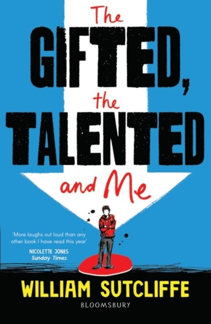 The Gifted, the Talented and Me by William Sutcliffe The Gifted, the Talented and Me by William Sutcliffe