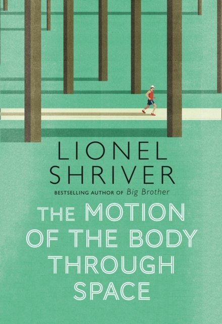 The Motion of the Body Through Space by Lionel Shriver The Motion of the Body Through Space by Lionel Shriver