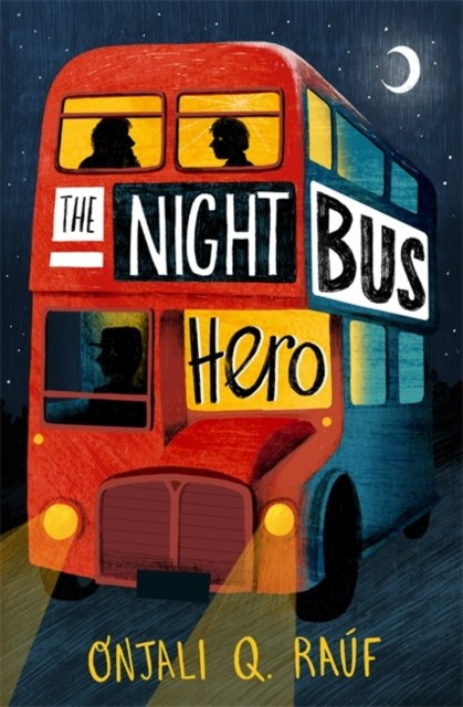 The Night Bus Hero by Onjali Q. Rauf The Night Bus Hero by Onjali Q. Rauf
