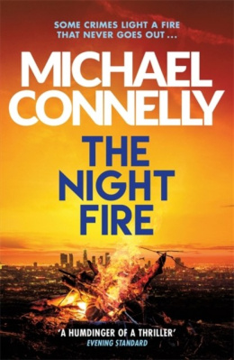 The Night Fire : The Brand New Ballard and Bosch Thriller by Michael Connelly