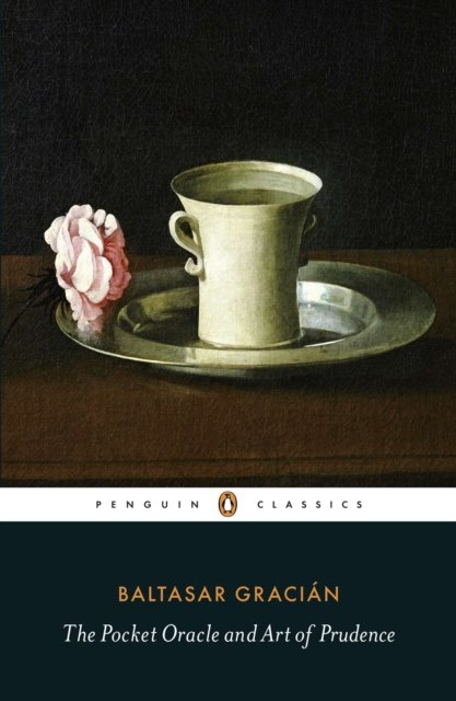 The Pocket Oracle and Art of Prudence by Baltasar Gracian The Pocket Oracle and Art of Prudence by Baltasar Gracian