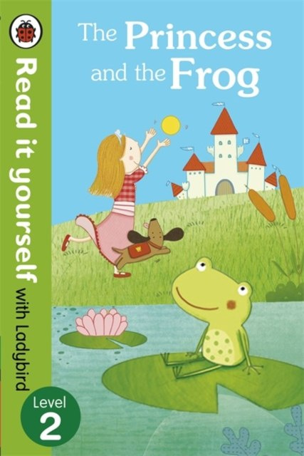 The Princess and the Frog - Read it yourself with Ladybird : Level 2 The Princess and the Frog - Read it yourself with Ladybird : Level 2