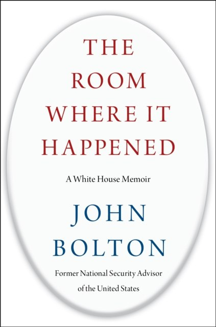 The Room Where It Happened : A White House Memoir by John Bolton The Room Where It Happened : A White House Memoir by John Bolton