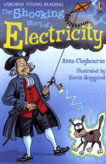 The Shocking Story Of Electricity by Anna Claybourne The Shocking Story Of Electricity by Anna Claybourne