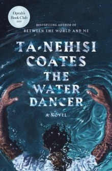 The Water Dancer : A Novel by Ta-Nehisi Coates (Author) The Water Dancer : A Novel by Ta-Nehisi Coates (Author)