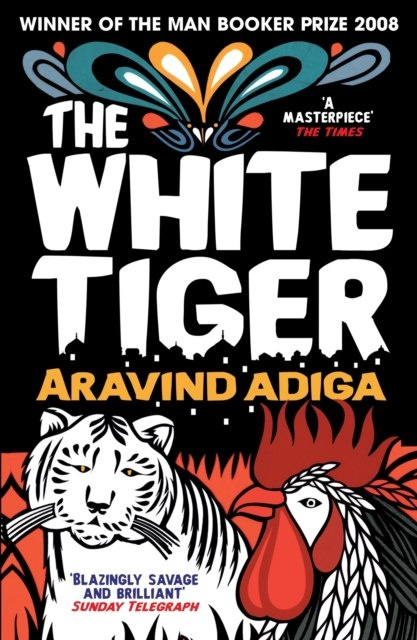 The White Tiger by Aravind Adiga The White Tiger by Aravind Adiga