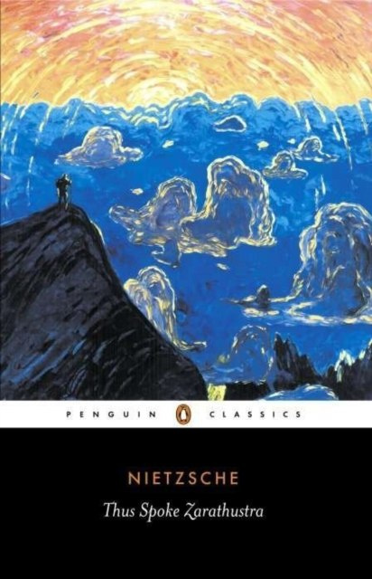 Thus Spoke Zarathustra by Friedrich Nietzsche Thus Spoke Zarathustra by Friedrich Nietzsche