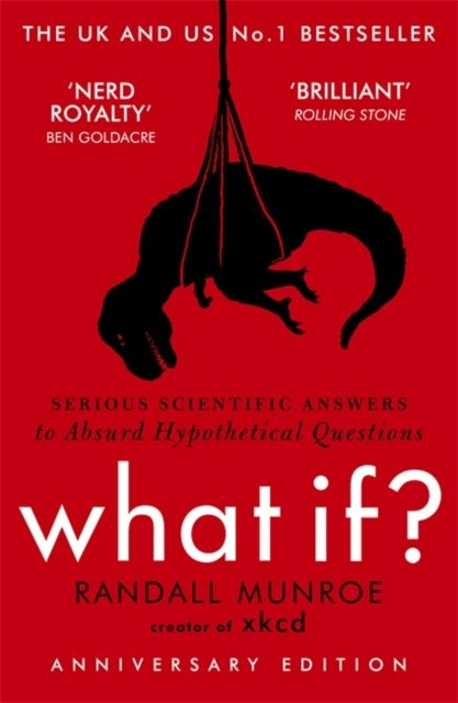 What If?: Serious Scientific Answers to Absurd Hypothetical Questions by Randall Munroe What If?: Serious Scientific Answers to Absurd Hypothetical Questions by Randall Munroe