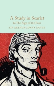 A Study in Scarlet & The Sign of the Four by Arthur Conan Doyle A Study in Scarlet & The Sign of the Four by Arthur Conan Doyle