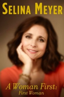 A Woman First: First Woman : A Memoir by Selina Meyer, David Mandel, Billy Kimball A Woman First: First Woman : A Memoir by Selina Meyer, David Mandel, Billy Kimball