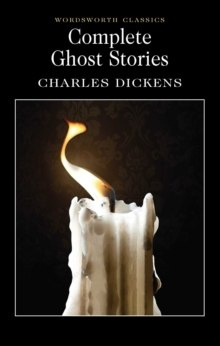 Complete Ghost Stories by Charles Dickens Complete Ghost Stories by Charles Dickens